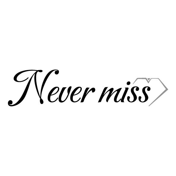NEVER MISS